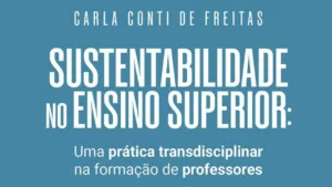 Educação para transformar: nova edição de Sustentabilidade no ensino superior reforça urgência de formar professores com consciência planetária.